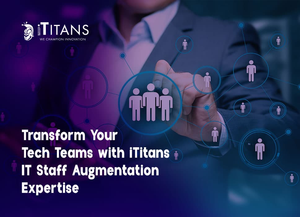 Transform Your Tech Teams with iTitans IT Staff Augmentation Expertise