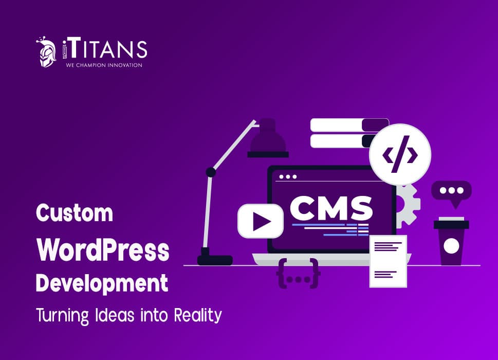 Custom WordPress Development | Turning Ideas into Reality