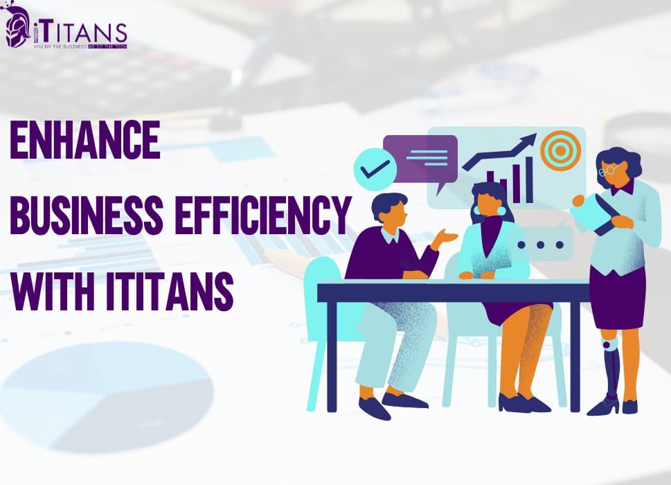 How to Enhance Your Business Efficiency with iTitans Professional IT Services