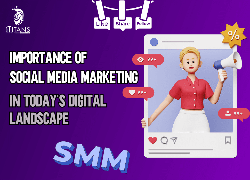 Importance of Social Media Marketing (SMM) in Today’s Digital Landscape