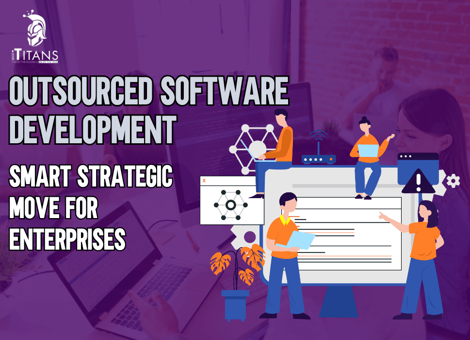 Why Outsourced Software Development is a Smart Strategic Move for Enterprises