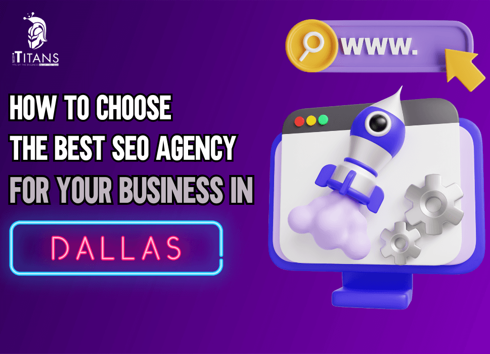 How to Choose the Best SEO Agency for Your Business in Dallas