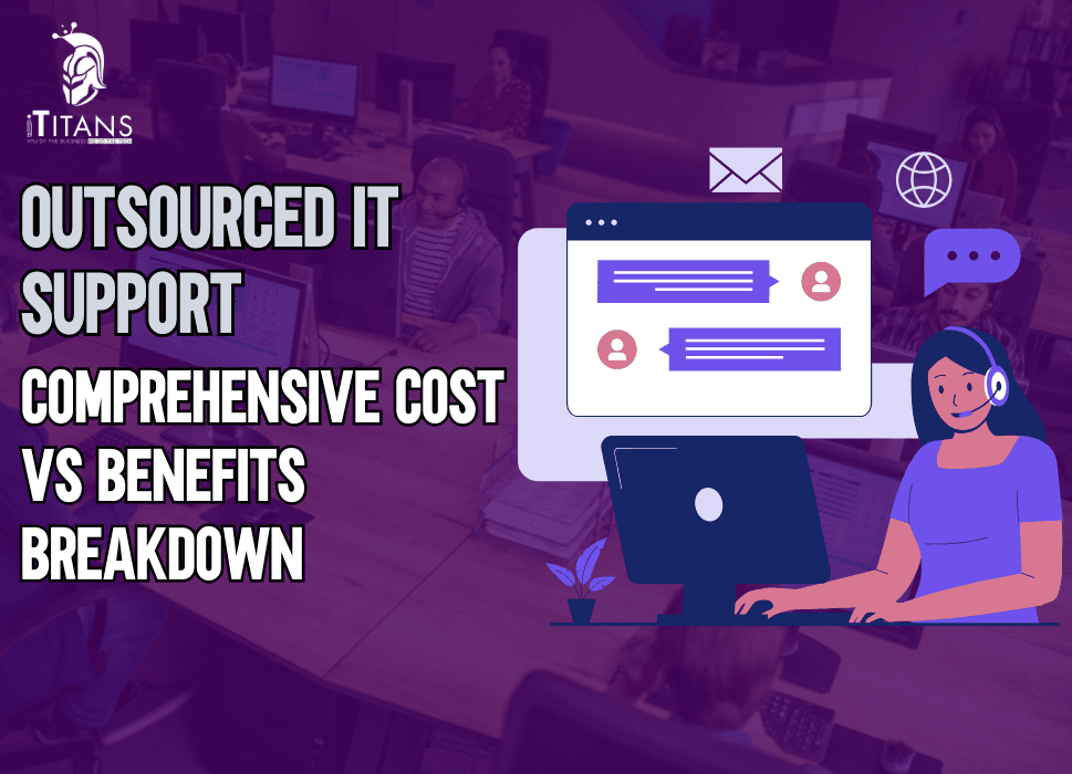 Outsourced IT Support | Comprehensive Cost vs Benefits Breakdown