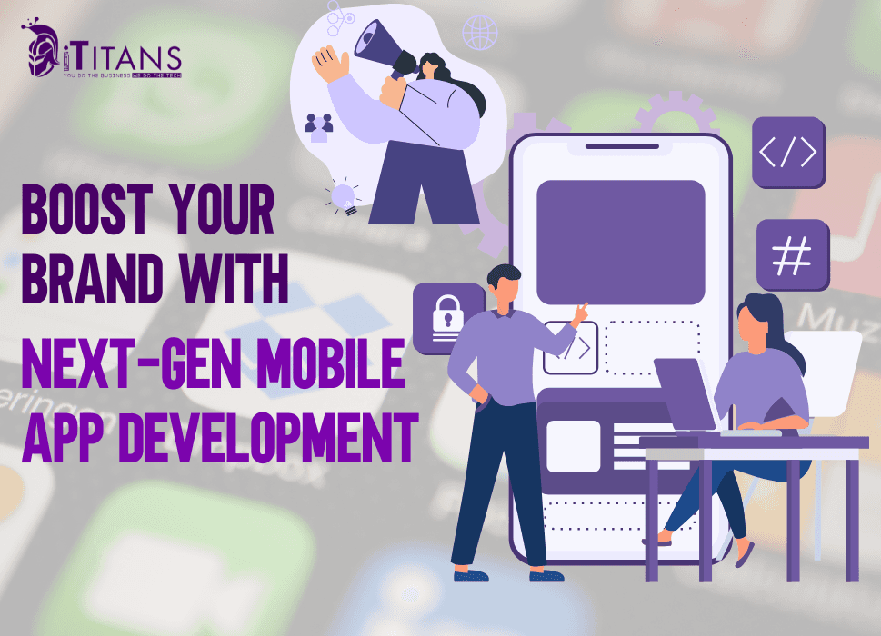 Boost Your Brand with Next-Gen Mobile App Development