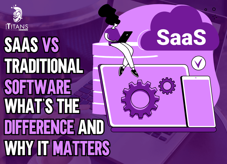 SaaS vs Traditional Software | Key Differences