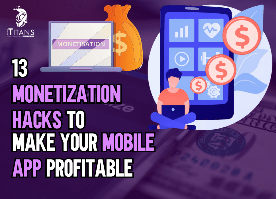 13 Monetization Hacks to Make Your Mobile App Profitable