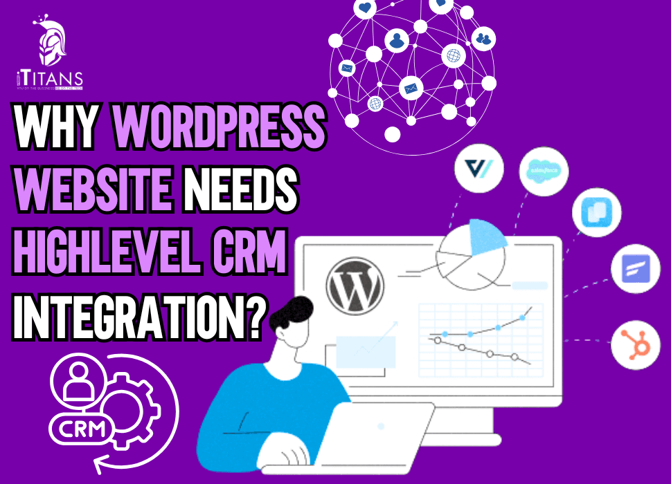 Why WordPress Website Needs HighLevel CRM Integration?