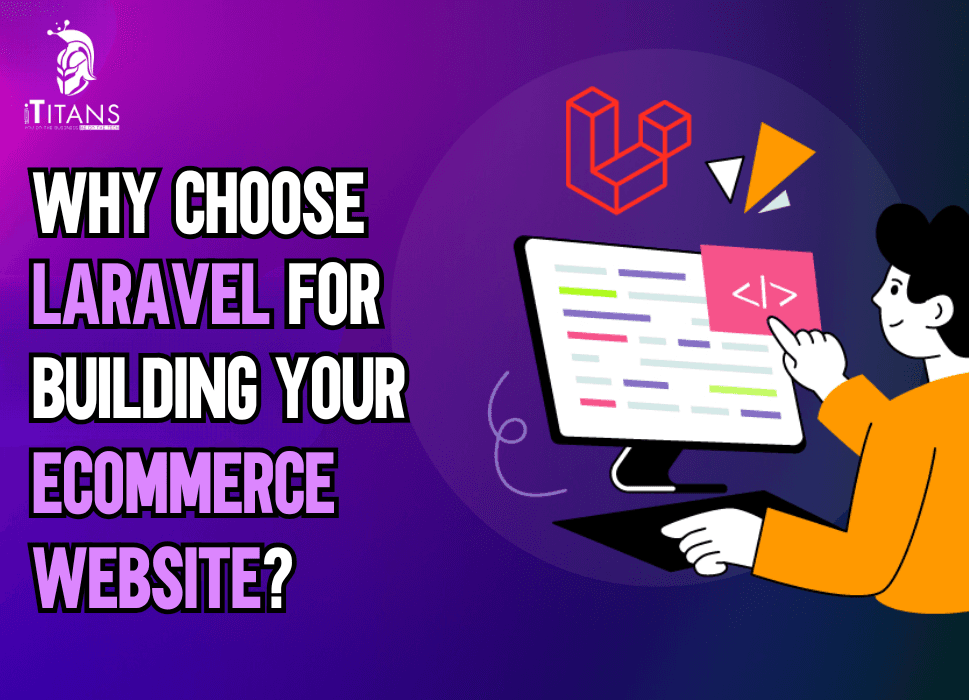Why Choose Laravel for Building Your eCommerce Website?