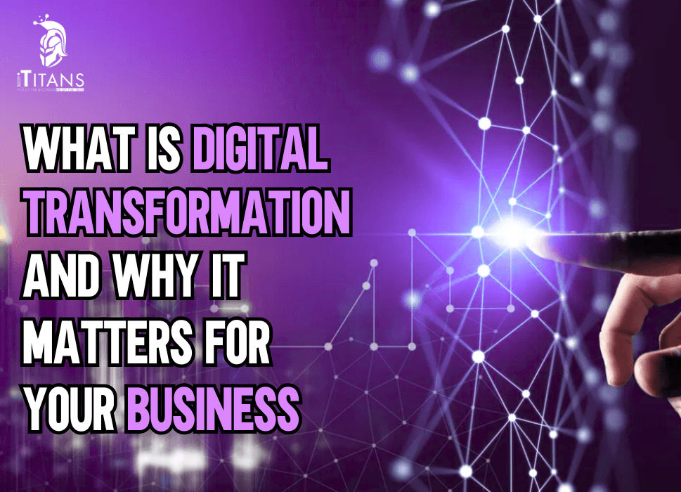 What is Digital Transformation and Why It Matters for Your Business?