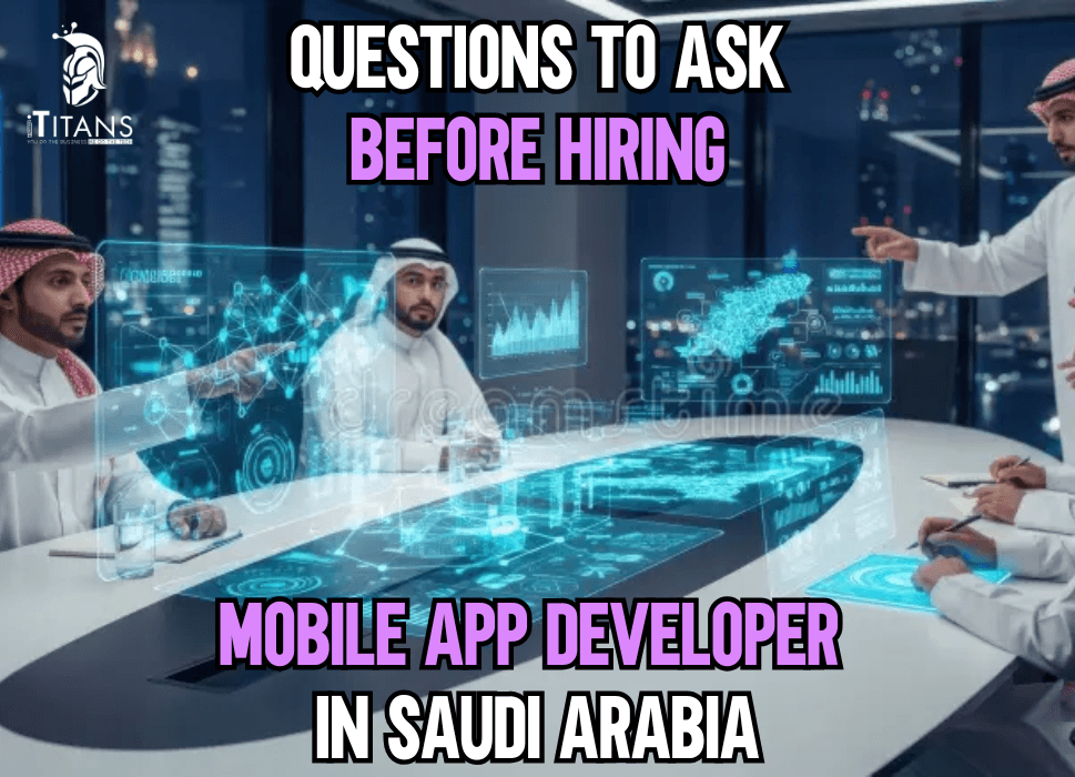 Questions to Ask Before Hiring a Mobile App Developer in Saudi Arabia