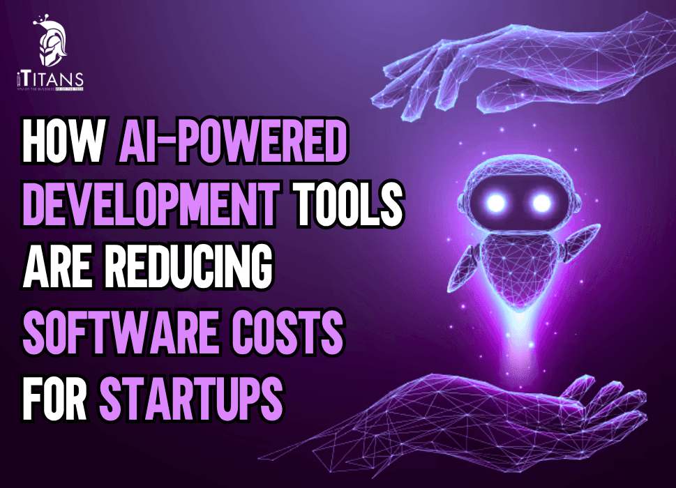 How AI-Powered Development Tools Are Reducing Software Costs for Startups