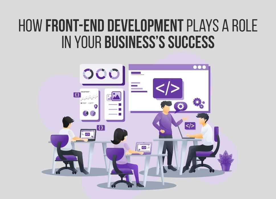 How Front-End Development Plays a Role in Your Business’s Success