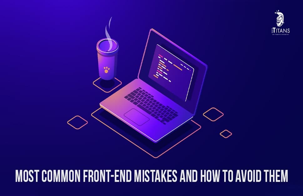 Most Common Front-End Mistakes and How to Avoid Them