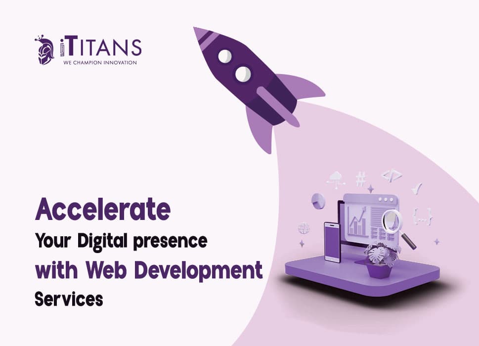 Accelerate Your Digital presence with Web Development Services