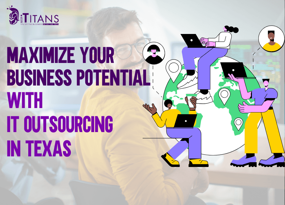 Maximize Your Business Potential with IT Outsourcing in Texas