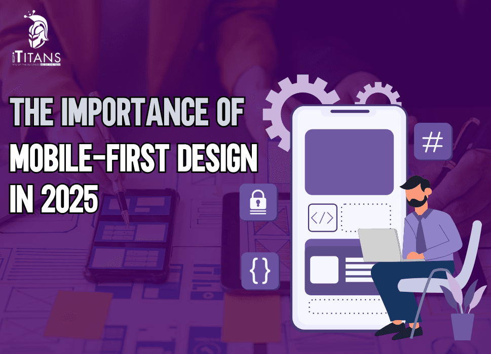 The Importance of Mobile-First Design in 2025