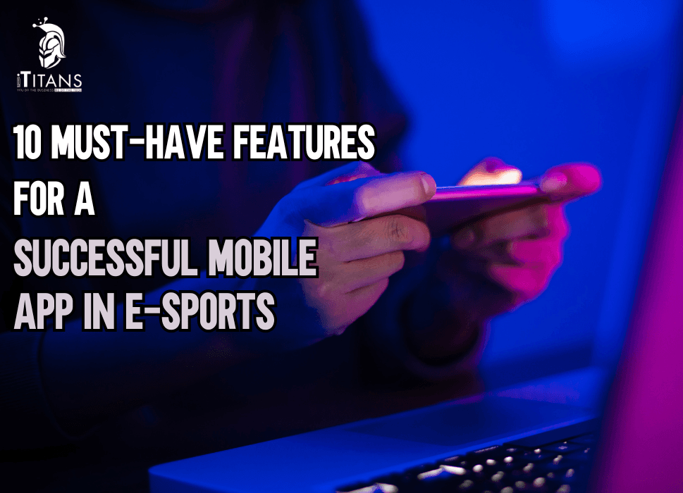 10 Game-Changing Features for E-Sports Apps