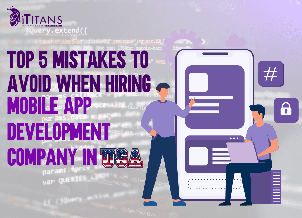 Top 5 Mistakes to Avoid When Hiring a Mobile App Development Company in the USA
