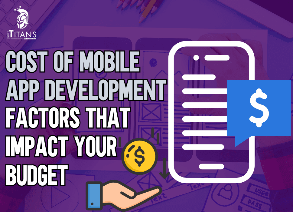 Cost of Mobile App Development | Factors That Impact Your Budget