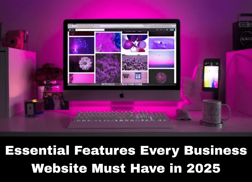 Essential Features Every Business Website Must Have in 2025