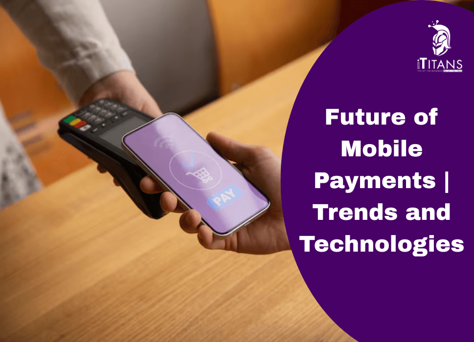 Future of Mobile Payments | Trends and Technologies