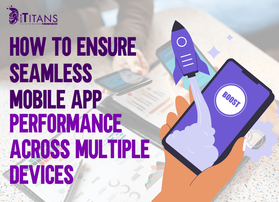 How to Ensure Seamless Mobile App Performance Across Multiple Devices