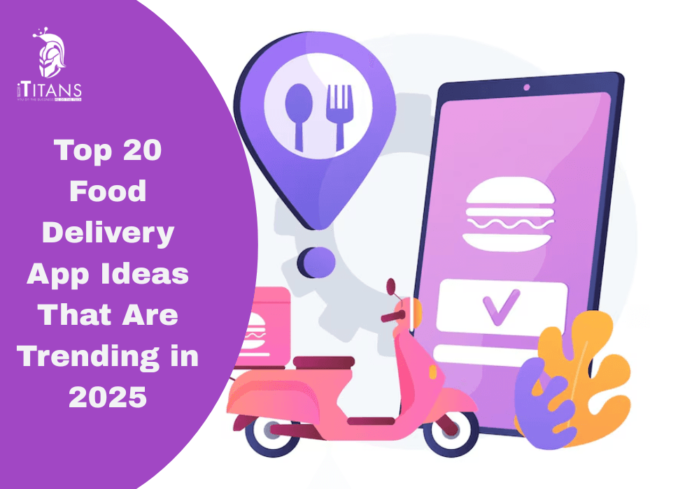 Top 20 Food Delivery App Ideas That Are Trending in 2025