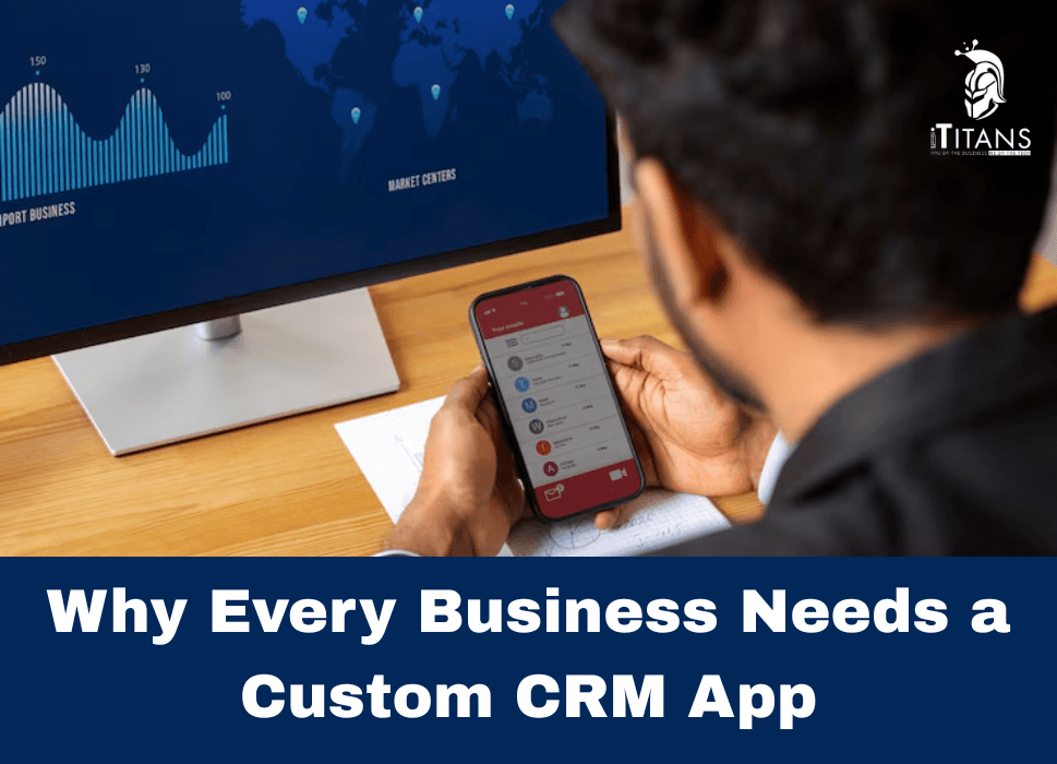Why Every Business Needs a Custom CRM App