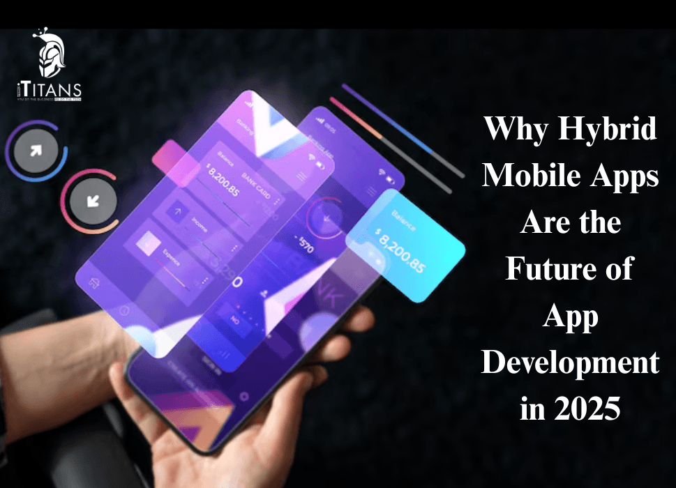 Why Hybrid Mobile Apps Are the Future of App Development in 2025