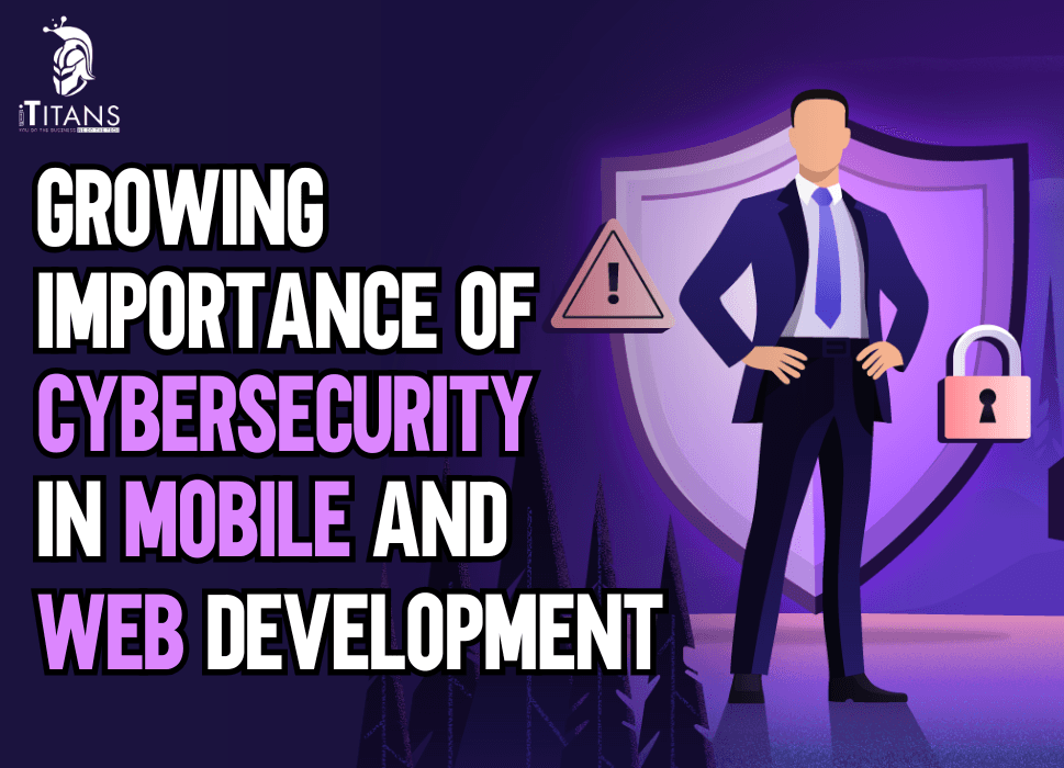 Rising Importance of Cybersecurity in Mobile and Web Development