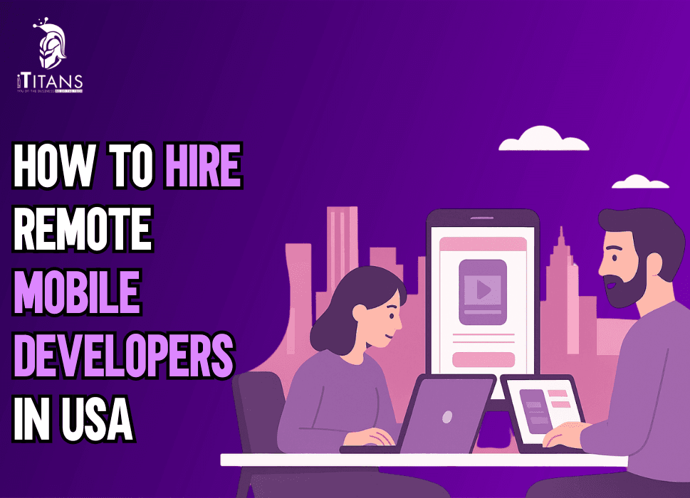 Detailed Guide To Hiring Remote Mobile Developers In USA