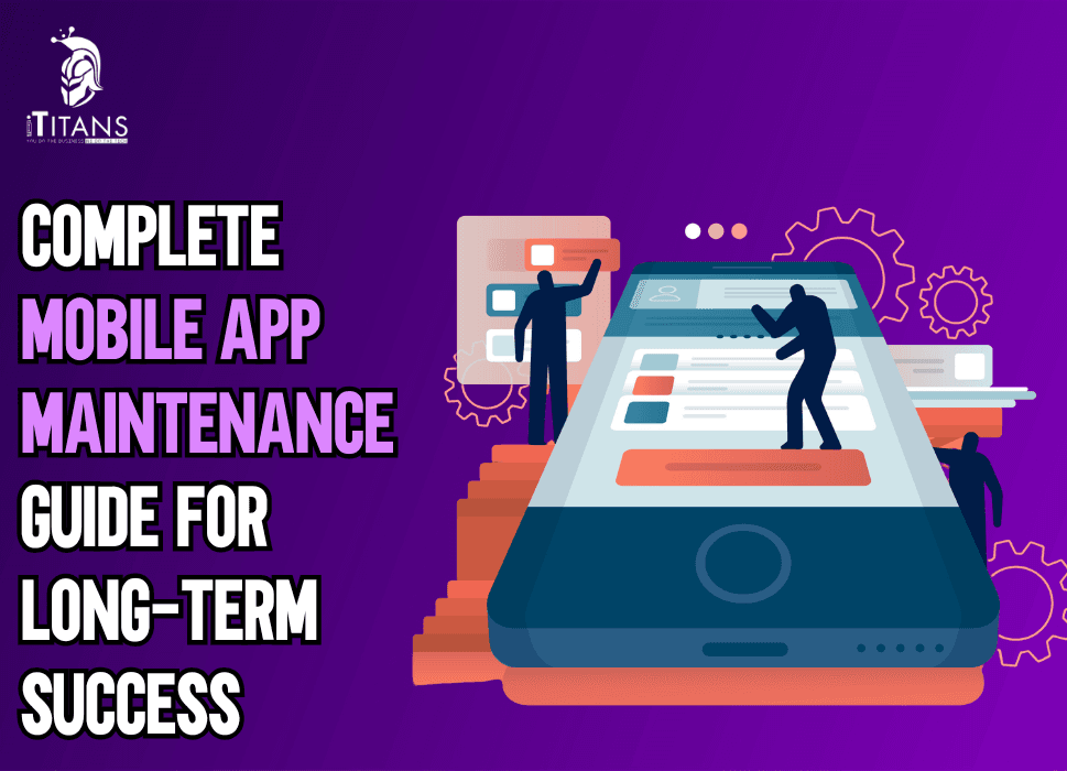 Complete Mobile App Maintenance Guide for Long-Term Success