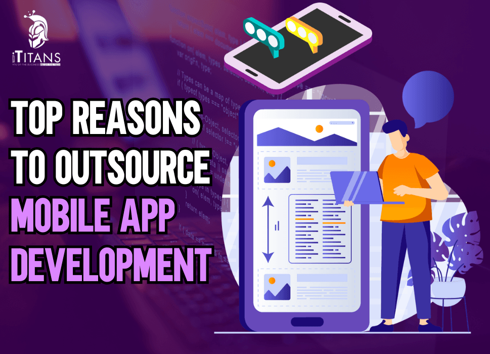 11 Top Reasons to Outsource Mobile App Development