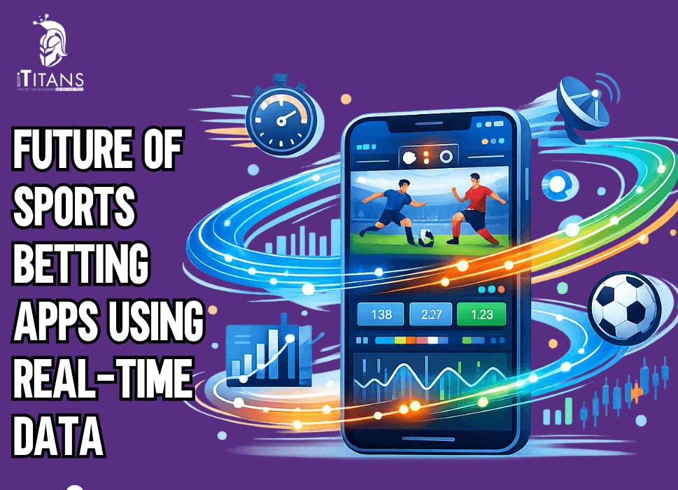Future of Sports Betting Apps | Integrating Real-Time Data Streams with Low Latency