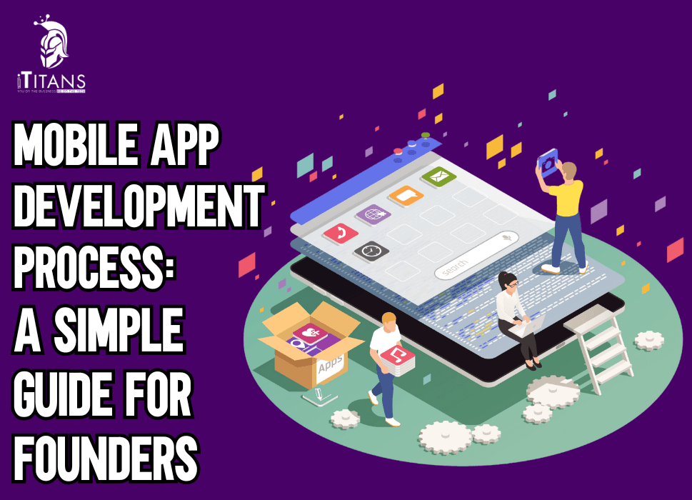 Mobile App Development Process: A Simple Guide for Founders
