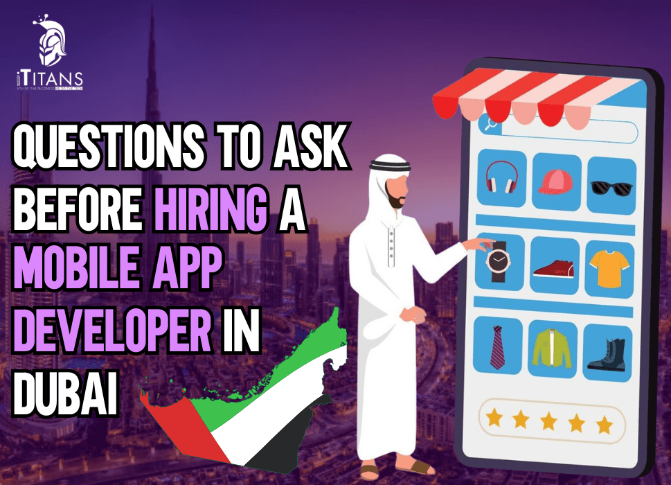 Questions to Ask Before Hiring a Mobile App Developer in Dubai
