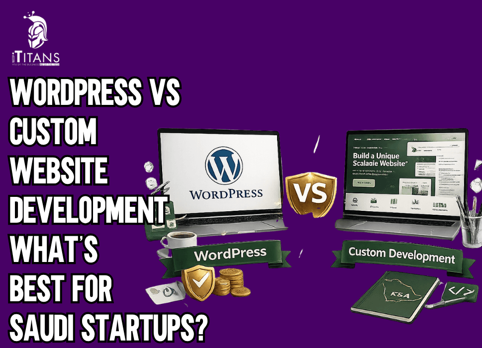 WordPress vs Custom Website Development: What’s Best for Saudi Startups?